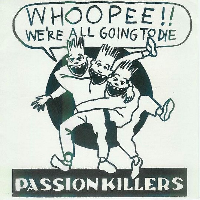 PASSION KILLERS - Whoopee!! We're All Going to Die